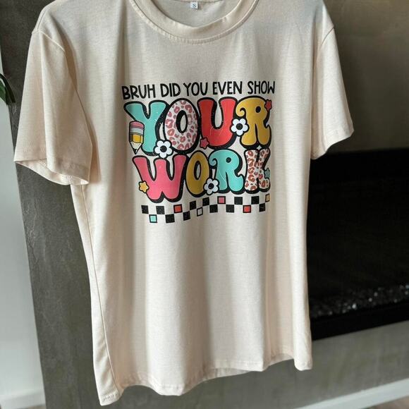 Cream "Bruh did you even show your work" Teacher Appreciation day T-shirt - Picture 2 of 2